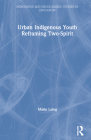 Urban Indigenous Youth Reframing Two-Spirit By Marie Laing Cover Image