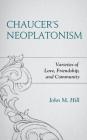 Chaucer's Neoplatonism: Varieties of Love, Friendship, and Community (Studies in Medieval Literature) Cover Image