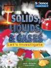 Solids, Liquids, & Gases: Let's Investigate (Science Essentials) Cover Image