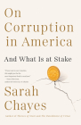 On Corruption in America: And What Is at Stake By Sarah Chayes Cover Image