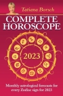 Complete Horoscope 2023: Monthly Astrological Forecasts for Every Zodiac Sign for 2023 By Tatiana Borsch Cover Image