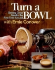 Turn a Bowl with Ernie Conover: Getting Great Results the First Time Around By Ernie Conover Cover Image