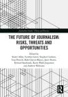 The Future of Journalism: Risks, Threats and Opportunities (Journalism Studies) Cover Image