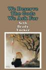 We Deserve the Gods We Ask for By Seth Brady Tucker Cover Image