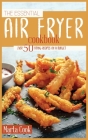 The Essential Air Fryer Cookbook: Over 50 Frying Recipes On A Budget Cover Image
