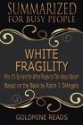 White Fragility - Summarized for Busy People: Why It's So Hard for White People to Talk About Racism: Based on the Book by Robin J. DiAngelo By Goldmine Reads Cover Image