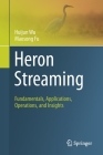 Heron Streaming: Fundamentals, Applications, Operations, and Insights By Huijun Wu, Maosong Fu Cover Image