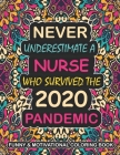 Never Underestimate A Nurse Who Survived: A Funny, Motivational & Sacarstic Quarantine Coloring Book For Nurses To Relieve Stress During World Wide Pa Cover Image