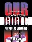 Our Authorized Bible: Answers to Objections By Benjamin George Wilkinson Cover Image