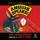 Anubis Speaks! (Secrets of the Ancient Gods) By Vicky Alvear Shecter, Amin El Gamal (Read by) Cover Image