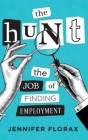 The Hunt: The Job of Finding Employment By Jennifer Florax Cover Image
