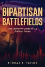 Bipartisan Battlefields: The Definitive Guide to U.S Political Issues Cover Image