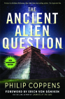 The Ancient Alien Question, 10th Anniversary Edition: An Inquiry Into the Existence, Evidence, and Influence of Ancient Visitors By Philip Coppens, Kathleen McGowan (Preface by), Erich von Däniken (Foreword by) Cover Image