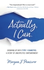 Actually, I Can.: Growing Up with Type 1 Diabetes, A Story of Unexpected Empowerment By Morgan J. Panzirer Cover Image