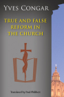 True and False Reform in the Church By Yves Congar, Paul Philibert (Translator) Cover Image