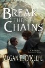Break the Chains (The Scorched Continent #2) By Megan E. O'Keefe Cover Image