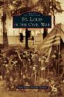 St. Louis in the Civil War By Dawn Dupler, Cher Petrovic Cover Image