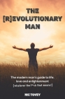 The [R]Evolutionary Man: The Modern Man's Guide To Life, Love and Enlightenment (Whatever The F*ck That Means!) By Nic Tovey Cover Image