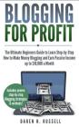 Blogging for Profit: The Ultimate Beginners Guide to Learn Step-by-Step How to Make Money Blogging and Earn Passive Income up to $10,000 a (Financial Freedom #2) By Daren H. Russell Cover Image
