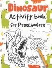 Dinosaur Activity Book for Preschoolers: Learn to write Letters and Numbers with Dinozaur Mazes, Coloring pages & Dot to dot Activities By Mazing Workbooks Cover Image