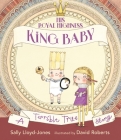 His Royal Highness, King Baby: A Terrible True Story By Sally Lloyd-Jones, David Roberts (Illustrator) Cover Image