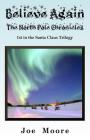 Believe Again, the North Pole Chronicles By Joe Moore Cover Image