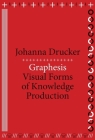 Graphesis: Visual Forms of Knowledge Production (metaLABprojects #2) By Johanna Drucker Cover Image