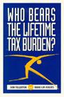 Who Bears the Lifetime Tax Burden? By Don Fullerton, Diane Lim Rogers Cover Image