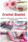 Crochet Blanket: Quick And Easy Patterns For Beginners Cover Image