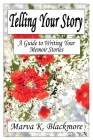 Telling Your Story: A Guide to Writing Your Memoir Stories By Marva K. Blackmore Cover Image