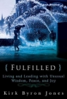 Fulfilled: Living and Leading with Unusual Wisdom, Peace, and Joy By Kirk Byron Jones Cover Image