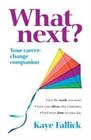 What Next?: Your Career-Change Companion By Fallick, Kaye Fallick Cover Image