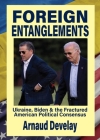 Foreign Entanglements: Ukraine, Biden & the Fractured American Political Consensus Cover Image