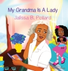 My Grandma is a Lady By Jalissa Pollard, Hatice Bayramoglu (Illustrator) Cover Image