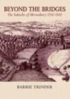 Beyond the Bridges: The Suburbs of Shrewsbury 1760-1960 By Barrie Trinder Cover Image