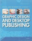 Graphic Design and Desktop Publishing (Digital and Information Literacy) By Joan Oleck Cover Image