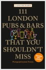 111 London Pubs and Bars That You Shouldn't Miss By Laura Richards Cover Image
