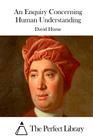An Enquiry Concerning Human Understanding By The Perfect Library (Editor), David Hume Cover Image