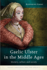 Gaelic Ulster in the Middle Ages: History, culture and society (Trinity Medieval Ireland Series) By Katharine Simms Cover Image