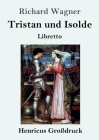 Tristan und Isolde (Großdruck): Oper in drei Aufzügen Textbuch - Libretto Cover Image