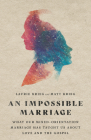 An Impossible Marriage: What Our Mixed-Orientation Marriage Has Taught Us about Love and the Gospel Cover Image