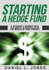 Starting a Hedge Fund: A Student's Journey into the World of High Finance By Daniel L. Jones Cover Image