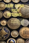 Rare Coins, Rich Returns: Turning Numismatic Passion into Profit By Phdn Limited Cover Image