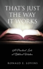That's Just the Way It Works: A Practical Look at Biblical Wisdom By Ronald E. Lovins Cover Image