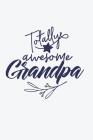 Totally Awesome Grandpa: Grandpa Gifts Poppy (Grandpa Notebook 6x9) Cover Image