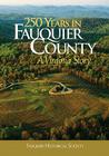 250 Years in Fauquier County: A Virginia Story By Kathi A. Brown, Walter Nicklin, John Toler Cover Image