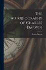 The Autobiography of Charles Darwin By Francis Darwin Cover Image