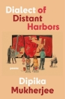 Dialect of Distant Harbors By Dipika Mukherjee Cover Image