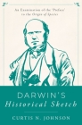 Darwin's Historical Sketch: An Examination of the 'Preface' to the Origin of Species By Curtis N. Johnson Cover Image