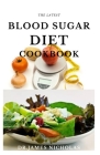 The Latest Blood Sugar Diet Cookbook: Expert Guide On Beating Diabetics, Balancing Insulin Level and Losing Weight With Diet Cover Image